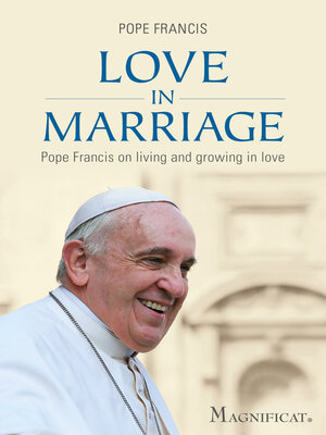 cover image of Love in Marriage: Pope Francis On Living and Growing in Love